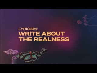 3 - lyricism  write about the realness